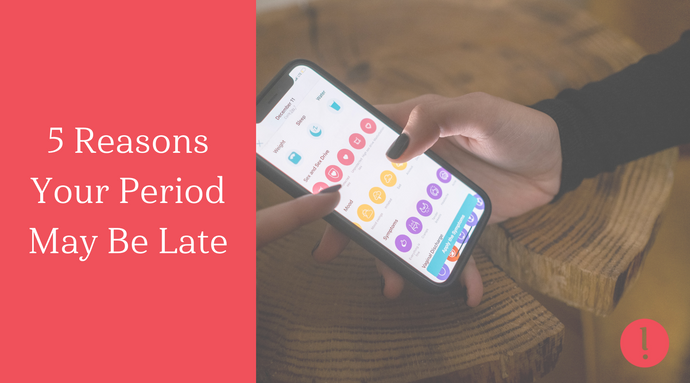 5 Reasons Your Period May Be Late